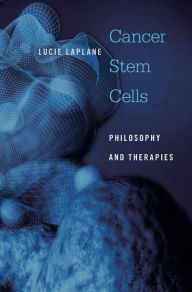 Title: Cancer Stem Cells: Philosophy and Therapies, Author: Lucie Laplane