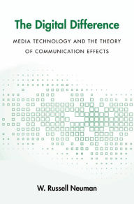 Title: The Digital Difference: Media Technology and the Theory of Communication Effects, Author: W. Russell Neuman