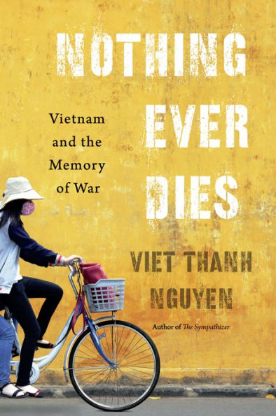 Nothing Ever Dies: Vietnam and the Memory of War