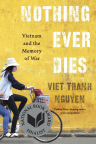 Title: Nothing Ever Dies: Vietnam and the Memory of War, Author: Viet Thanh Nguyen