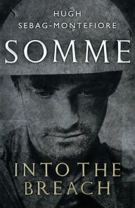 Title: Somme: Into the Breach, Author: Hugh Sebag-Montefiore