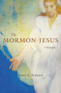 The Mormon Jesus: A Biography