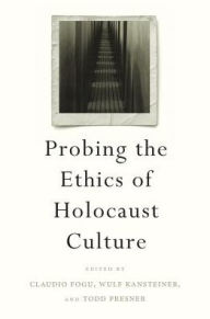 Title: Probing the Ethics of Holocaust Culture, Author: Claudio Fogu