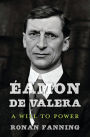 Éamon de Valera: A Will to Power