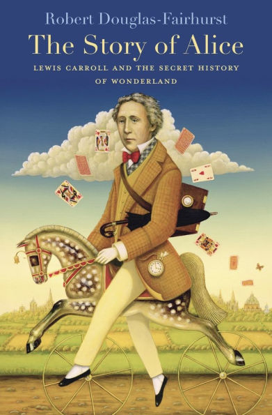 the Story of Alice: Lewis Carroll and Secret History Wonderland