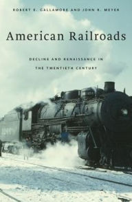 Title: American Railroads: Decline and Renaissance in the Twentieth Century, Author: Robert E. Gallamore