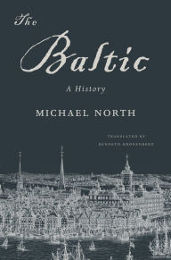 Title: The Baltic: A History, Author: Michael North