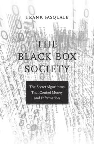 Title: The Black Box Society: The Secret Algorithms That Control Money and Information, Author: Frank Pasquale