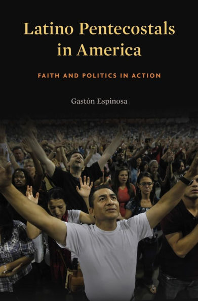 Latino Pentecostals America: Faith and Politics Action