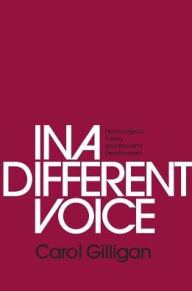 Title: In a Different Voice: Psychological Theory and Women's Development, Author: Carol Gilligan
