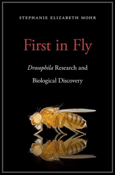 First in Fly: <i>Drosophila</i> Research and Biological Discovery