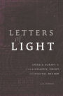 Letters of Light: Arabic Script in Calligraphy, Print, and Digital Design