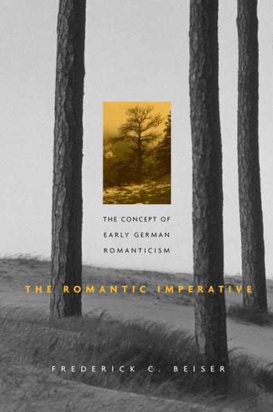 The Romantic Imperative: The Concept of Early German Romanticism