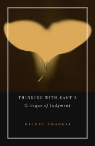 Title: Thinking with Kant's <i>Critique of Judgment</i>, Author: Michel Chaouli