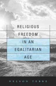 Title: Religious Freedom in an Egalitarian Age, Author: Nelson Tebbe