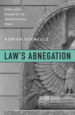 Law's Abnegation: From Empire to the Administrative State