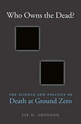 Who Owns the Dead?: The Science and Politics of Death at Ground Zero