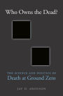 Who Owns the Dead?: The Science and Politics of Death at Ground Zero