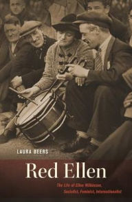 Title: Red Ellen: The Life of Ellen Wilkinson, Socialist, Feminist, Internationalist, Author: Laura Beers