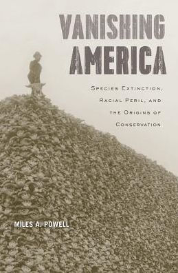 Vanishing America: Species Extinction, Racial Peril, and the Origins of Conservation