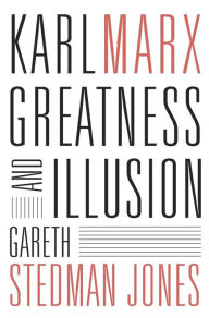 Title: Karl Marx: Greatness and Illusion, Author: Gareth Stedman Jones
