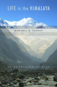 Title: Life in the Himalaya: An Ecosystem at Risk, Author: Maharaj K. Pandit