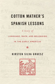 Cotton Mather's Spanish Lessons: A Story of Language, Race, and Belonging in the Early Americas