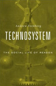 Title: Technosystem: The Social Life of Reason, Author: Andrew Feenberg