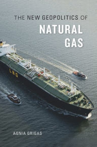 Title: The New Geopolitics of Natural Gas, Author: Agnia Grigas