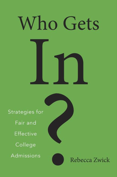 Who Gets In?: Strategies for Fair and Effective College Admissions