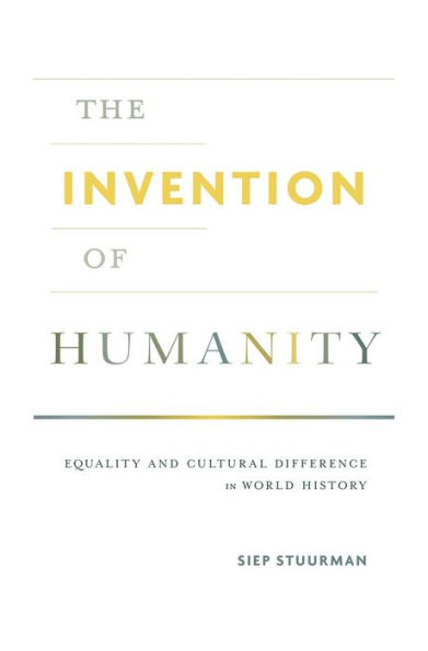 The Invention of Humanity: Equality and Cultural Difference in World History