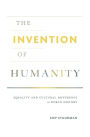 The Invention of Humanity: Equality and Cultural Difference in World History