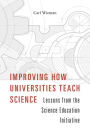 Improving How Universities Teach Science: Lessons from the Science Education Initiative