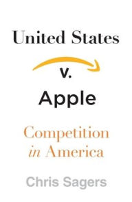 Title: United States v. Apple: Competition in America, Author: Chris Sagers