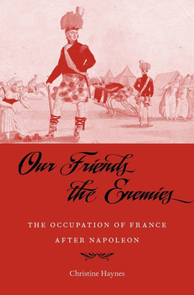 Our Friends The Enemies: Occupation of France after Napoleon