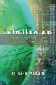 Title: The Great Convergence: Information Technology and the New Globalization, Author: Richard Baldwin