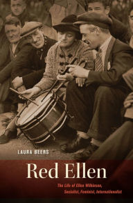 Title: Red Ellen: The Life of Ellen Wilkinson, Socialist, Feminist, Internationalist, Author: Laura Beers