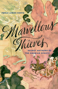 Title: Marvellous Thieves: Secret Authors of the Arabian Nights, Author: Paulo Lemos Horta