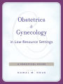 Obstetrics and Gynecology in Low-Resource Settings: A Practical Guide