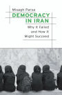 Democracy in Iran: Why It Failed and How It Might Succeed