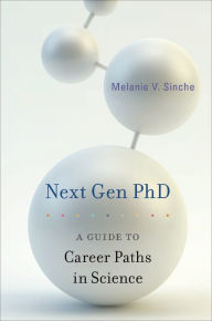 Title: Next Gen PhD: A Guide to Career Paths in Science, Author: Melanie V. Sinche