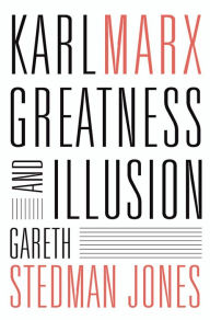 Title: Karl Marx: Greatness and Illusion, Author: Gareth Stedman Jones