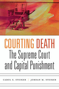 Title: Courting Death: The Supreme Court and Capital Punishment, Author: Carol S. Steiker