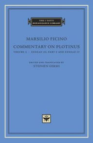 Title: Commentary on Plotinus, Volume 5: <i>Ennead III</i>, Part 2, and <i>Ennead IV</i>, Author: Marsilio Ficino