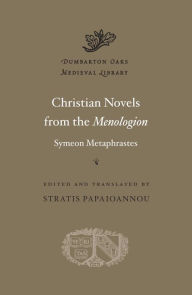 Title: Christian Novels from the <i>Menologion</i> of Symeon Metaphrastes, Author: Symeon Metaphrastes