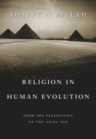 Title: Religion in Human Evolution: From the Paleolithic to the Axial Age, Author: Robert N. Bellah