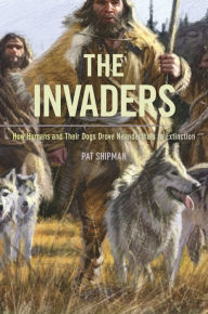 Title: The Invaders: How Humans and Their Dogs Drove Neanderthals to Extinction, Author: Pat Shipman