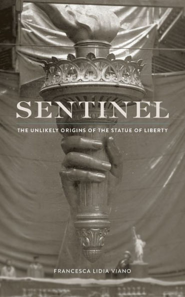 Sentinel: The Unlikely Origins of the Statue of Liberty