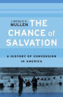 The Chance of Salvation: A History of Conversion in America