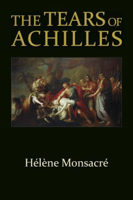 Title: The Tears of Achilles, Author: Hélène Monsacré